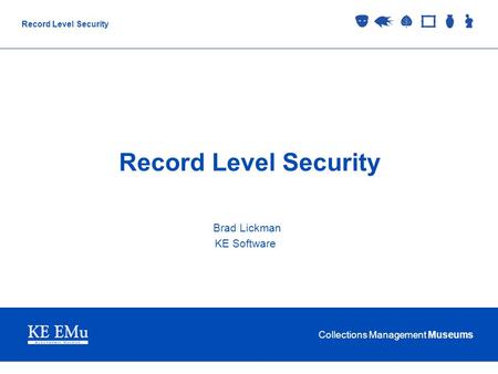 Collections Management Museums Record Level Security Brad Lickman KE Software.