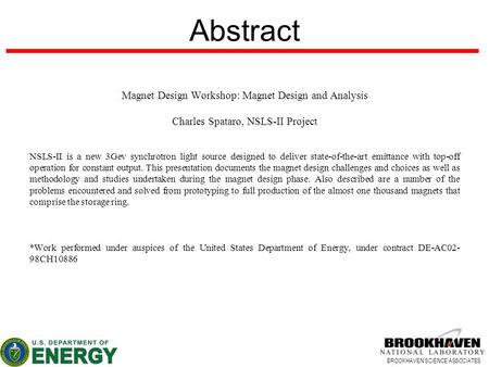 BROOKHAVEN SCIENCE ASSOCIATES Abstract Magnet Design Workshop: Magnet Design and Analysis Charles Spataro, NSLS-II Project NSLS-II is a new 3Gev synchrotron.