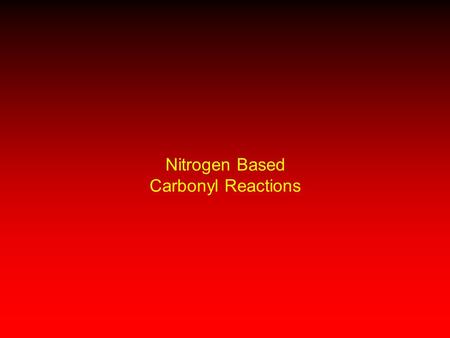 Nitrogen Based Carbonyl Reactions. Some reactions of aldehydes and ketones progress beyond the nucleophilic addition stage Acetal formation Imines Compounds.
