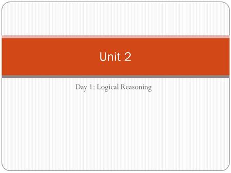 Day 1: Logical Reasoning Unit 2. Updates & Reminders Check your grades on pinnacle Exam corrections due tomorrow Vocab Quiz Friday.