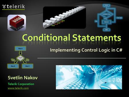 Implementing Control Logic in C# Svetlin Nakov Telerik Corporation www.telerik.com.
