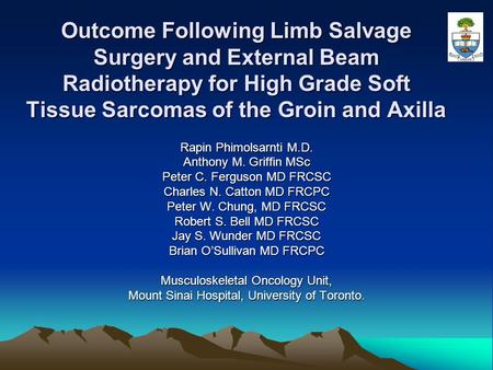 Outcome Following Limb Salvage Surgery and External Beam Radiotherapy for High Grade Soft Tissue Sarcomas of the Groin and Axilla Rapin Phimolsarnti M.D.