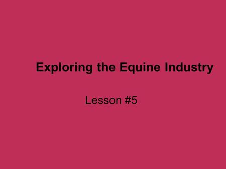 Exploring the Equine Industry Lesson #5. Common Core/Next Generation Science Standards Addressed CCSS.ELA-Literacy.RH.9-10.4 - Determine the meaning of.