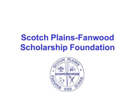 Scotch Plains-Fanwood Scholarship Foundation. SPF Scholarship Foundation: By the Numbers 1966 100% $2,641,867 94 out of 170.