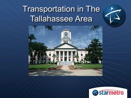 Transportation in The Tallahassee Area. 2011 System Decentralization  From wheel & spoke to grid  42 transfer locations.