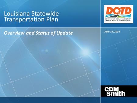 Louisiana Statewide Transportation Plan Overview and Status of Update June 19, 2014.
