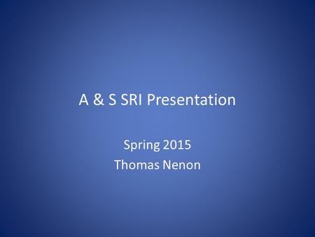 A & S SRI Presentation Spring 2015 Thomas Nenon. A&S SRI Basic Facts The implementation of the SRI at the University of Memphis will not involve any automatic.