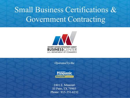 Small Business Certifications & Government Contracting Operated by the 2401 E. Missouri El Paso, TX 79903 Phone: 915-351-6232.