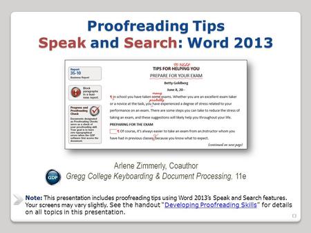  Proofreading Tips Speak and Search: Word 2013 Arlene Zimmerly, Coauthor Gregg College Keyboarding & Document Processing, 11e Note: This presentation.