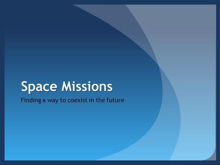 Space Missions Finding a way to coexist in the future.