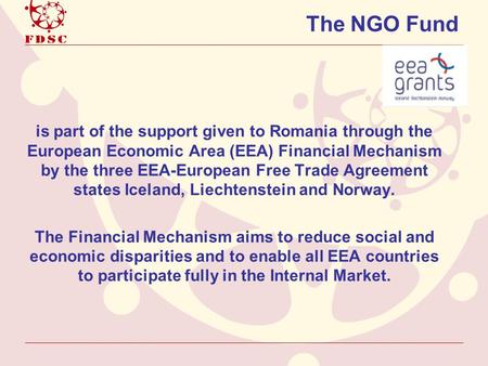 The NGO Fund is part of the support given to Romania through the European Economic Area (EEA) Financial Mechanism by the three EEA-European Free Trade.