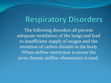The following disorders all prevent adequate ventilation of the lungs and lead to insufficient supply of oxygen and the retention of carbon dioxide in.