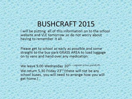 BUSHCRAFT 2015 I will be putting all of this information on to the school website and VLE tomorrow so do not worry about having to remember it all. Please.