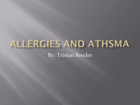 By: Tristan Reeder.  The definition of allergies-a hyper sensitivity in the immune system.