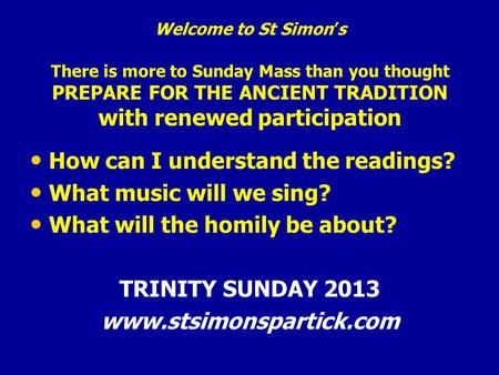 Welcome to St Simon’s There is more to Sunday Mass than you thought PREPARE FOR THE ANCIENT TRADITION with renewed participation How can I understand the.