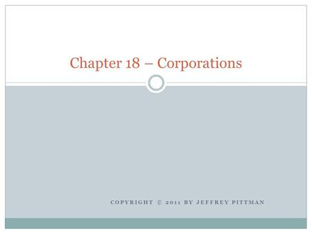 COPYRIGHT © 2011 BY JEFFREY PITTMAN Chapter 18 – Corporations.