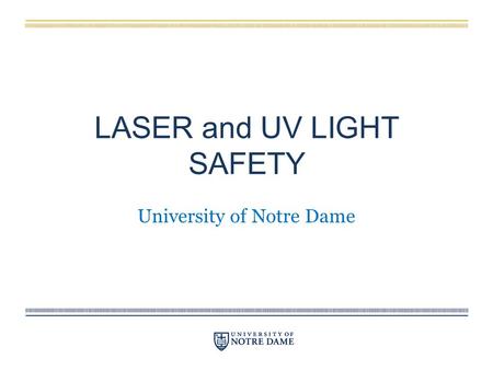 LASER and UV LIGHT SAFETY University of Notre Dame.