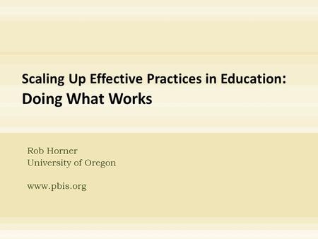 Rob Horner University of Oregon www.pbis.org. Implementation of Evidence-based practices School-wide behavior support Scaling evidence-based practices.