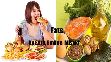 Fats By Seth, Emilee, Misaki. Function of Fats ●Normal growth and development ●Energy (fat is the most concentrated source of energy) ●Absorbing certain.