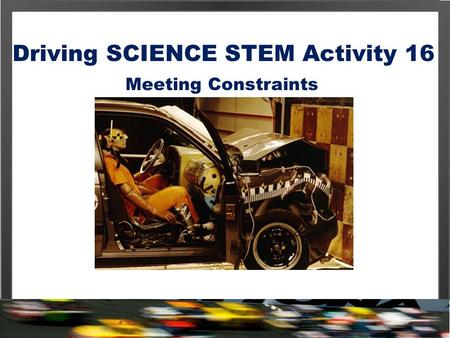 Driving SCIENCE STEM Activity 16 Meeting Constraints.