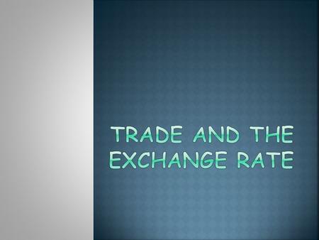  We have several different exchange rates, one for each currency.  It measures how much we would get in terms of the other currency per $1 NZ.