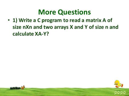 More Questions 1) Write a C program to read a matrix A of size nXn and two arrays X and Y of size n and calculate XA-Y?