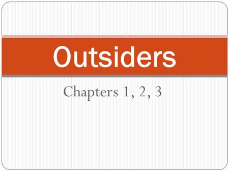 Outsiders Chapters 1, 2, 3.