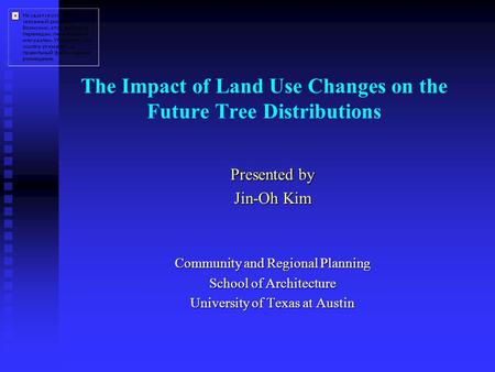 The Impact of Land Use Changes on the Future Tree Distributions Presented by Jin-Oh Kim Community and Regional Planning School of Architecture University.
