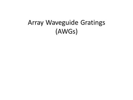 Array Waveguide Gratings (AWGs). Optical fiber is a popular carrier of long distance communications due to its potential speed, flexibility and reliability.