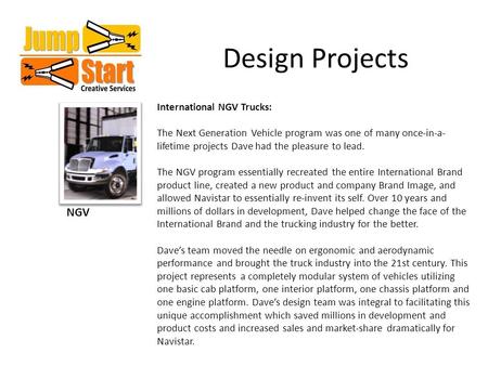 Design Projects NGV International NGV Trucks: The Next Generation Vehicle program was one of many once-in-a- lifetime projects Dave had the pleasure to.