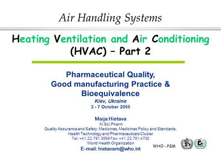 WHO - PSM Air Handling Systems Heating Ventilation and Air Conditioning (HVAC) – Part 2 Pharmaceutical Quality, Good manufacturing Practice & Bioequivalence.