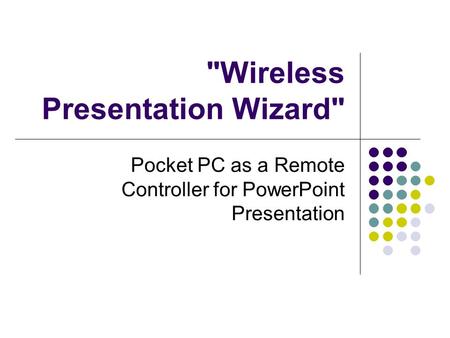 Wireless Presentation Wizard Pocket PC as a Remote Controller for PowerPoint Presentation.