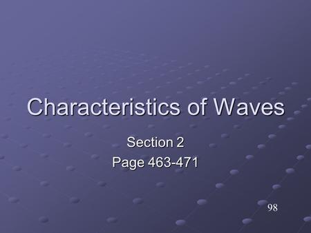 Characteristics of Waves Section 2 Page 463-471 98.
