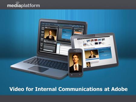Video for Internal Communications at Adobe. About Adobe Adobe Systems (NASDAQ: ABDE) is a multinational computer software company focused upon the creation.