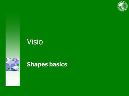 Visio Shapes basics. Course contents Overview: Shapes fulfill your Visio vision Lesson 1: An introduction to shapes Lesson 2: How to get shapes.