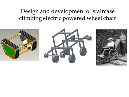 Design and development of staircase climbing electric powered wheel chair.
