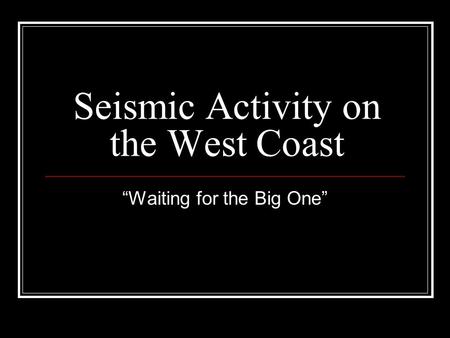 Seismic Activity on the West Coast “Waiting for the Big One”