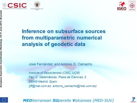 Inference on subsurface sources from multiparametric numerical analysis of geodetic data José Fernández and Antonio G. Camacho Institute of Geosciences.