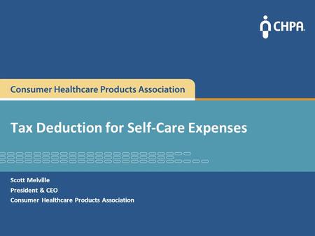 Tax Deduction for Self-Care Expenses Scott Melville President & CEO Consumer Healthcare Products Association.