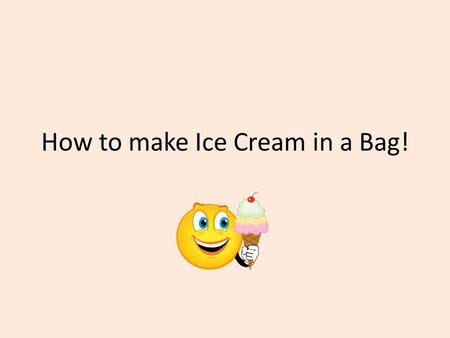 How to make Ice Cream in a Bag!. Things you need! Sandwich & quart zipper bags Half & Half/Milk/Heavy Whipping Cream 1 tbsp sugar 1/2 tsp vanilla extract.
