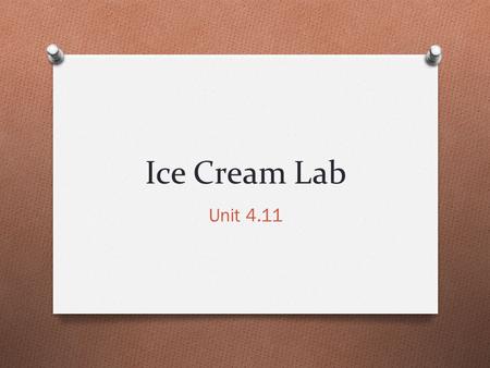 Ice Cream Lab Unit 4.11. Ice Cream Lab What is the essential question asked of our class based on the video we watched? ________________________________________________________.