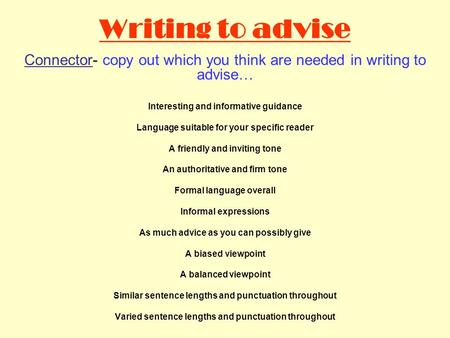 Writing to advise Connector- copy out which you think are needed in writing to advise… Interesting and informative guidance Language suitable for your.