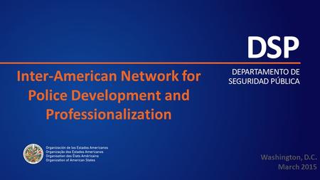 Inter-American Network for Police Development and Professionalization Washington, D.C. March 2015.