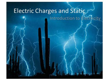Electric Charges and Static Introduction to Electricity.