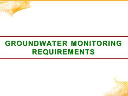 GROUNDWATER MONITORING REQUIREMENTS. Comment on the differences between monitoring for surface and groundwater.