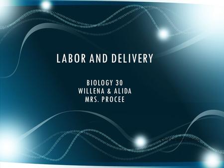 LABOR AND DELIVERY BIOLOGY 30 WILLENA & ALIDA MRS. PROCEE Click to add subtitle.