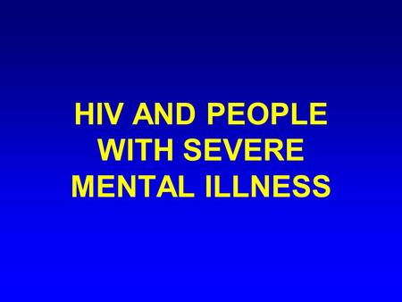 HIV AND PEOPLE WITH SEVERE MENTAL ILLNESS. American Psychiatric Association Office on HIV Psychiatry- SMI Overview HIV prevalence among people with severe.