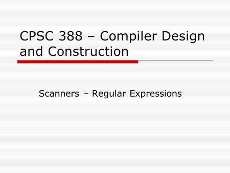 CPSC 388 – Compiler Design and Construction