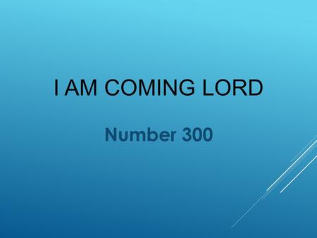 I AM COMING LORD Number 300. Acts 26:18 Defines The Lord’s Invitation.