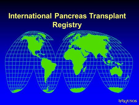 International Pancreas Transplant Registry. Pancreas Transplants Pancreas Transplants 12/16/1966 – 12/31/2009 nUSA: n = 23,850 nNon USn = 11,365 1/10.